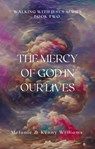 The Mercy Of God In Our Lives - Melanie Williams - 9798223099482