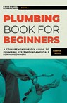 Plumbing Book for Beginners - Harper Wells - 9798223101994
