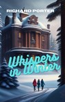 Whispers in Winter - Richard Porter - 9798223106135