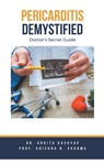 Pericarditis Demystified - Ankita Kashyap ; Krishna N. Sharma - 9798223106210
