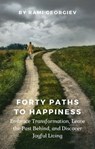 Forty Paths to Happiness: Embrace Transformation, Leave the Past Behind, and Discover Joyful Living - Rami Georgiev - 9798223106500