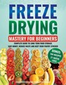 Freeze Drying Mastery for Beginners: Complete Guide to Long-Term Food Storage, Save Money, Reduce Waste and Keep Your Pantry Stocked - HarvestGuard Publications - 9798223112709