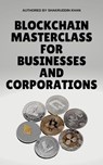 Blockchain Masterclass for Businesses and Corporations - SHAKRUDDIN KHAN - 9798223113133