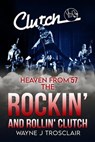 Heaven From '57 The Rockin' and Rollin' Clutch - Wayne J Trosclair - 9798223121565