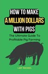 How To Make A Million Dollars With Pigs - Lady Rachael - 9798223140740