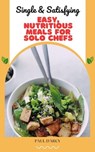 Single & Satisfying: Easy, Nutritious Meals for Solo Chefs - Paul D'Arcy - 9798223141358