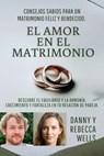 El Amor En El Matrimonio: Consejos Sabios Para Un Matrimonio Feliz Y Bendecido. Descubre El Equilibrio Y La Armonía. Crecimiento Y Fortaleza En Tu Relación De Pareja - Danny y Rebecca Wells - 9798223141402