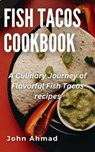 Fish Tacos Cookbook - john ahmad - 9798223141860