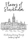 Flavors of Stockholm: A Culinary Journey through Sweden's Capital - Clock Street Books - 9798223147480