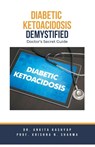 Diabetic Ketoacidosis Demystified - Ankita Kashyap ; Krishna N. Sharma - 9798223147565