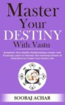 Master your Destiny with Vastu - Sooraj Achar - 9798223150923
