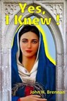 Yes, I Knew! - John H Brennan - 9798223151197
