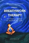 Breathwork Therapy Seminar: Holotropic Journey to Unconscious Mind Secrets - Artem Kudelia PhD - 9798223151340