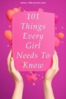 101 Things Every Girl Needs To Know - Silas Meadowlark - 9798223153399