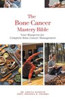 The Bone Cancer Mastery Bible - Ankita Kashyap ; Krishna N. Sharma - 9798223158431