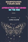 Empower Your 30s: Affirmations for Women on the Rise - Luna Glow - 9798223158448