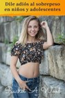 Dile Adiós al Sobrepeso en Niños y Adolescentes - Rachel A Wood - 9798223160106