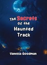 The Secrets of the Haunted Track - Vanessa Goodman - 9798223165521