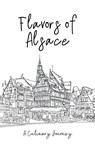 Flavors of Alsace - Clock Street Books - 9798223166979