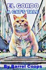 El Gordo A Cats Tale. - Barrel Coops - 9798223167228