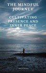 The Mindful Journey: Cultivating Presence and Inner Peace - Kevin Chong - 9798223175100