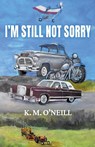 I'm Still Not Sorry - K. M. O'Neill - 9798223181323