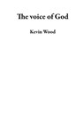 The voice of God - Kevin Wood - 9798223182986