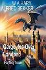 Gargoyles Over London: Fantasy Novel - Alfred Bekker ; W. A. Hary - 9798223184256