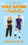 Fake Dating the Footballer - Marion de Ré - 9798223184423