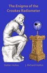 The Enigma of the Crookes Radiometer - Stefan Hollos ; J. Richard Hollos - 9798223192176