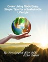 Green Living Made Easy: Simple Tips for a Sustainable Lifestyle - Terry Campbell - 9798223192404