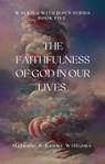 The Faithfulness Of God In Our Lives - Melanie Williams - 9798223193494