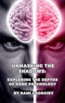 Unmasking the Shadows: Exploring the Depths of Dark Psychology - Rami Georgiev - 9798223193708