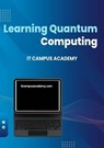 Learning Quantum Computing - IT Campus Academy ; ROBERT JOYCE - 9798223195566