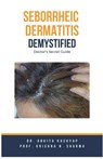 Seborrheic Dermatitis Demystified: Doctor's Secret Guide - Ankita Kashyap - 9798223195948