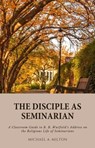 The Disciple as Seminarian - Michael A. Milton - 9798223200291