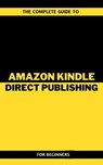The Complete Guide To Amazon Kindle Direct Publishing For Beginners - Arthur Lancelot - 9798223203025