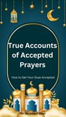 True Accounts of Accepted Prayers: How to Get Your Duas Accepted - Dr. Muddassir Khan - 9798223203483