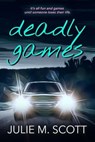 Deadly Games - Julie M. Scott - 9798223212355