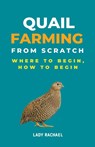 Quail Farming From Scratch - Lady Rachael - 9798223215486