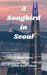 A Songbird in Seoul - James Paul Nelson - 9798223221449