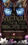 Spectacle of the Spring Queen - Liz Delton - 9798223235590