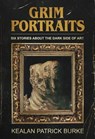 Grim Portraits: Six Stories About the Dark Side of Art - Kealan Patrick Burke - 9798223247791