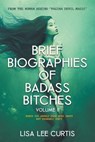 Brief Biographies of Badass Bitches - Volume II: Women You Should Know More About But Probably Don't - Lisa Lee Curtis - 9798223256342
