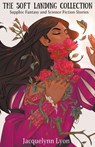 The Soft Landing Collection: Sapphic Fantasy and Science Fiction Stories - Jacquelynn Lyon - 9798223261650