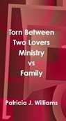 Torn Between Two Lovers: Ministry vs Family - Patricia J Williams - 9798223265221