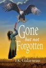Gone But Not Forgotten - T.K. Galarneau - 9798223269854