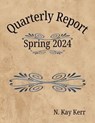 Quarterly Report: Spring 2024 - N. Kay Kerr - 9798223275848