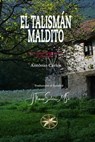 El Talismán Maldito - Vera Lúcia Marinzeck de Carvalho ; Por el Espíritu António Carlos ; J.Thomas Saldias, MSc. - 9798223277347