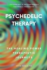 Psychedelic Therapy: The Healing Power Therapeutic Journeys - Artem Kudelia PhD - 9798223282815